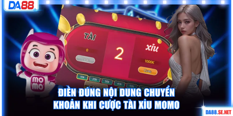 Lưu ý điền chính xác nội dung chuyển khoản khi cược Tài Xỉu Momo