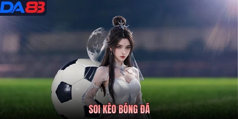 Soi Kèo Bóng Đá - Đọc Tỷ Lệ Logic, Vào Tiền Cực Chuẩn